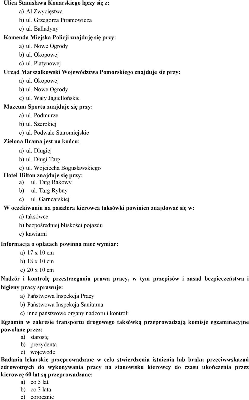 Szerokiej c) ul. Podwale Staromiejskie Zielona Brama jest na końcu: a) ul. Długiej b) ul. Długi Targ c) ul. Wojciecha Bogusławskiego Hotel Hilton znajduje się przy: a) ul. Targ Rakowy b) ul.