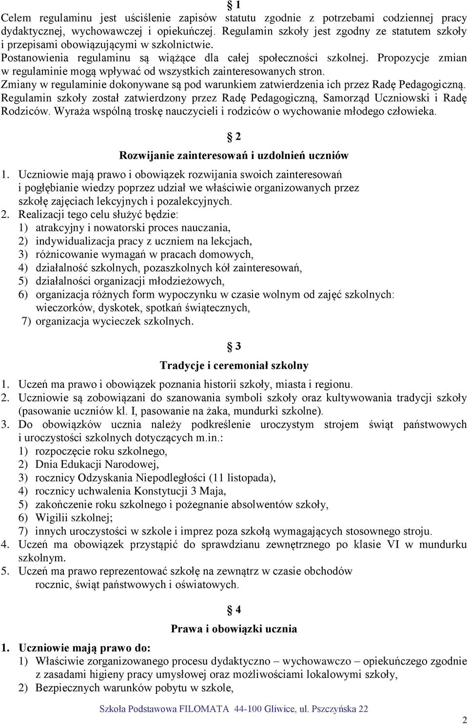 Propozycje zmian w regulaminie mogą wpływać od wszystkich zainteresowanych stron. Zmiany w regulaminie dokonywane są pod warunkiem zatwierdzenia ich przez Radę Pedagogiczną.