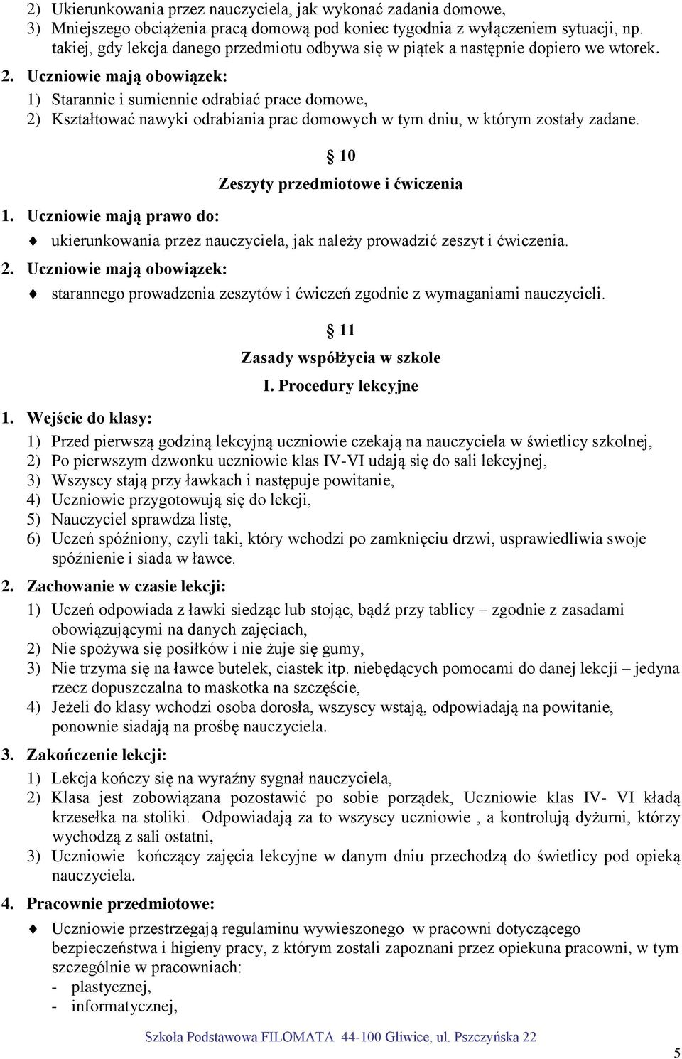 1) Starannie i sumiennie odrabiać prace domowe, 2) Kształtować nawyki odrabiania prac domowych w tym dniu, w którym zostały zadane.