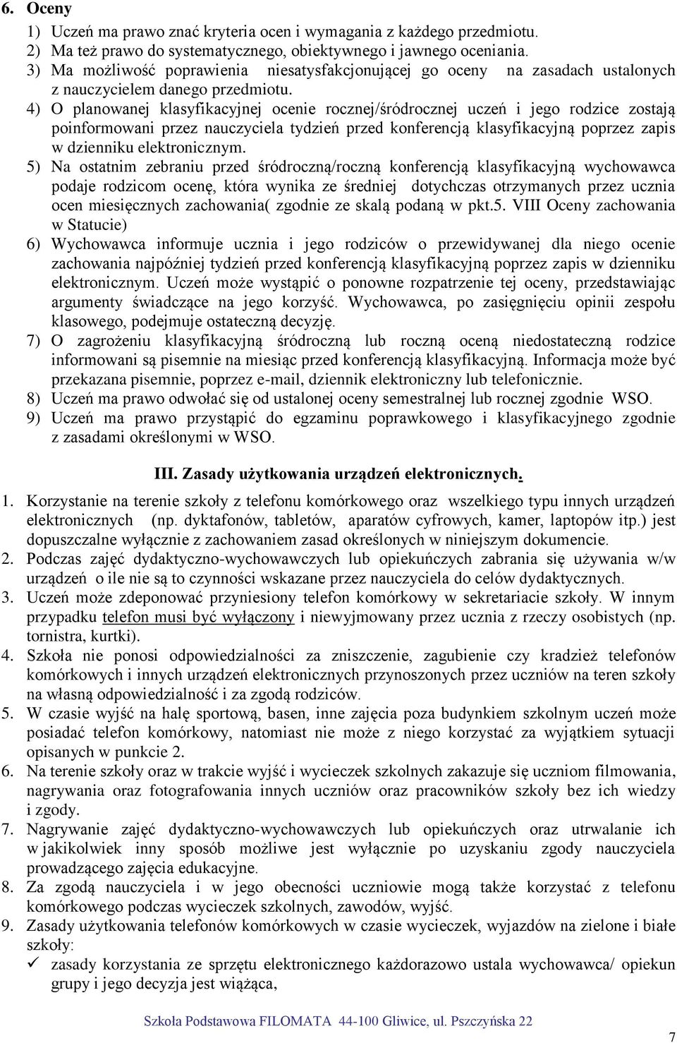 4) O planowanej klasyfikacyjnej ocenie rocznej/śródrocznej uczeń i jego rodzice zostają poinformowani przez nauczyciela tydzień przed konferencją klasyfikacyjną poprzez zapis w dzienniku