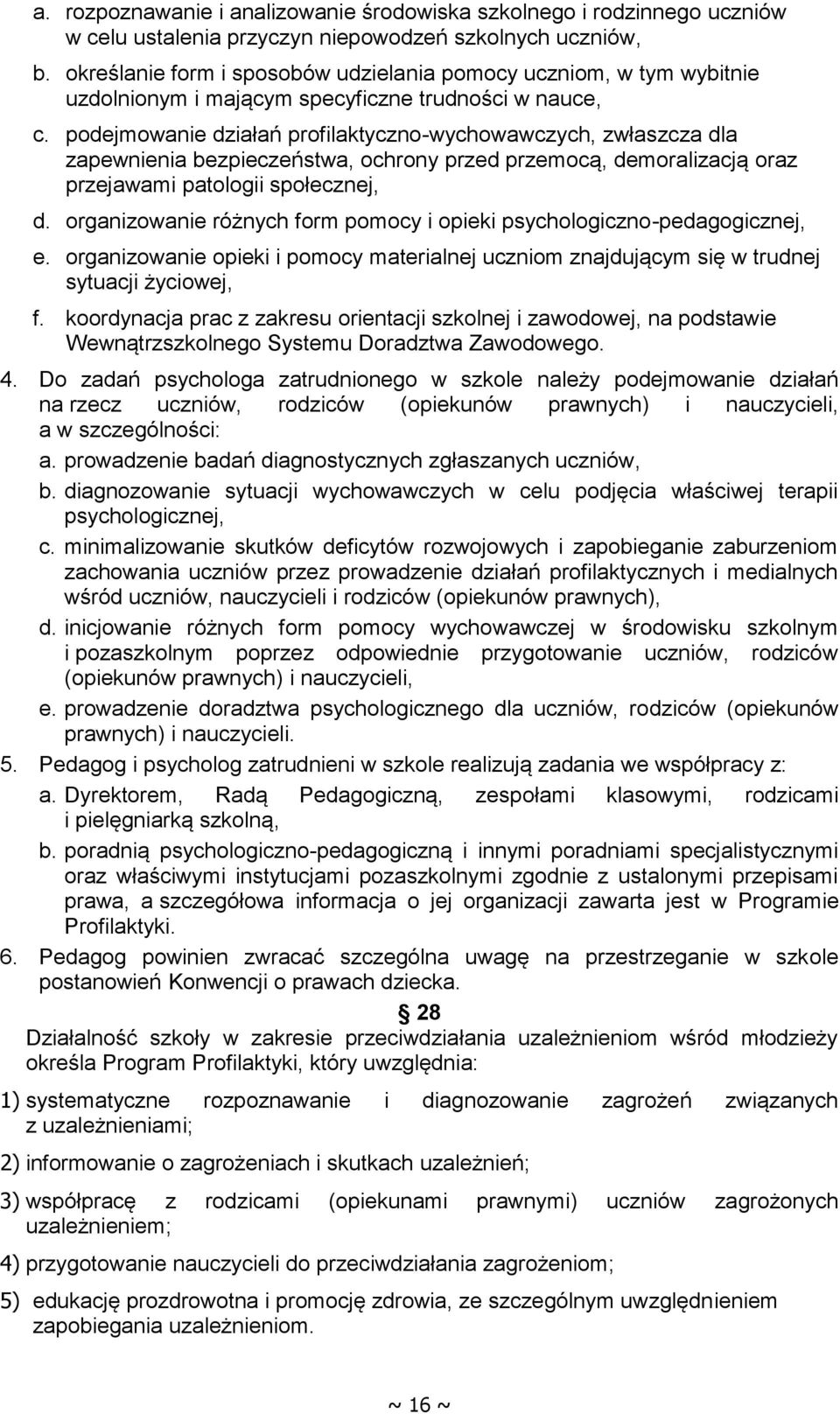 podejmowanie działań profilaktyczno-wychowawczych, zwłaszcza dla zapewnienia bezpieczeństwa, ochrony przed przemocą, demoralizacją oraz przejawami patologii społecznej, d.