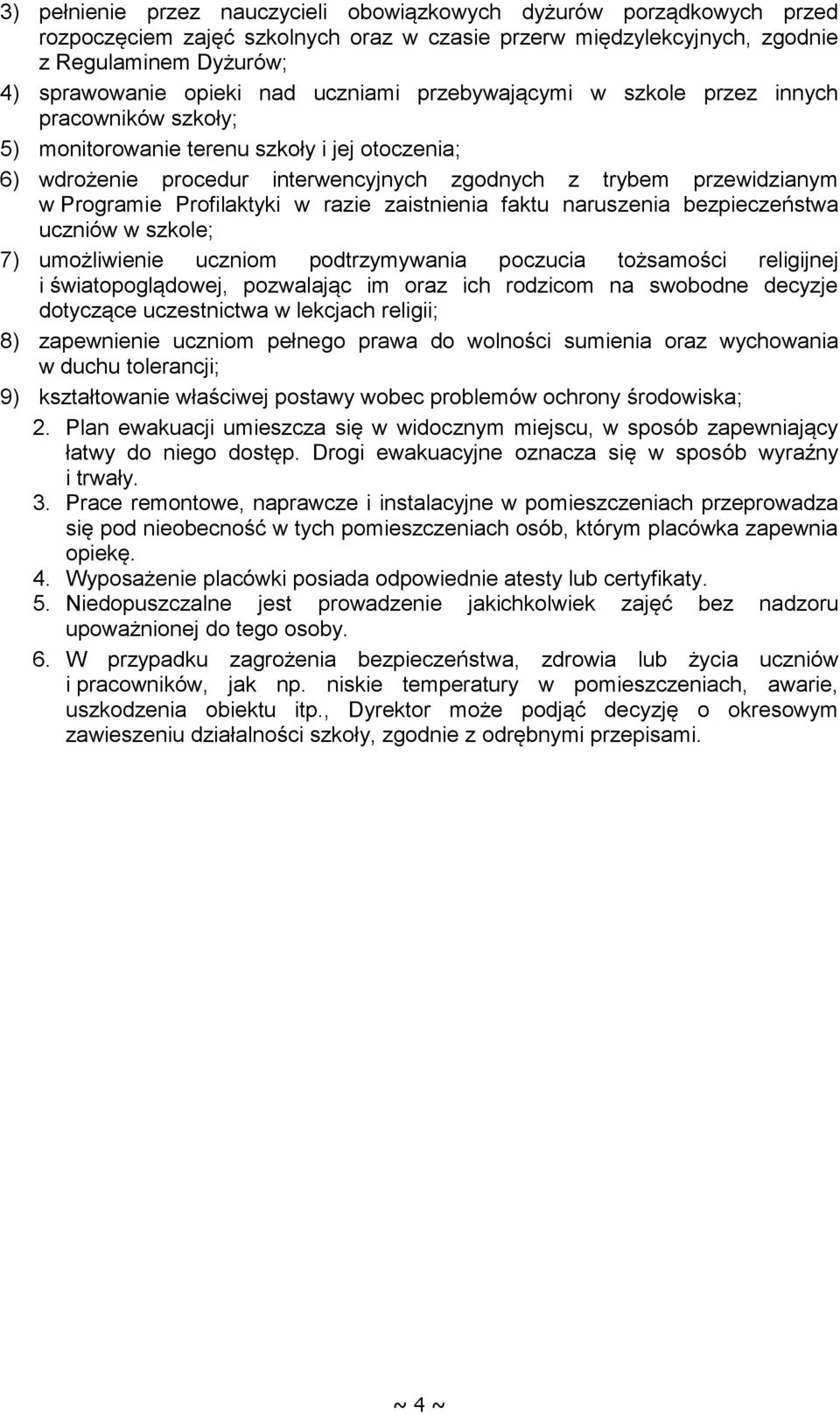 Profilaktyki w razie zaistnienia faktu naruszenia bezpieczeństwa uczniów w szkole; 7) umożliwienie uczniom podtrzymywania poczucia tożsamości religijnej i światopoglądowej, pozwalając im oraz ich