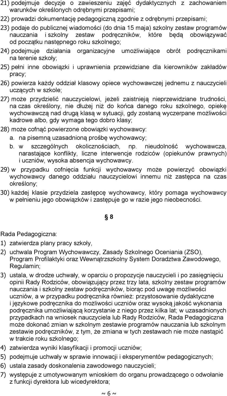 organizacyjne umożliwiające obrót podręcznikami na terenie szkoły; 25) pełni inne obowiązki i uprawnienia przewidziane dla kierowników zakładów pracy; 26) powierza każdy oddział klasowy opiece