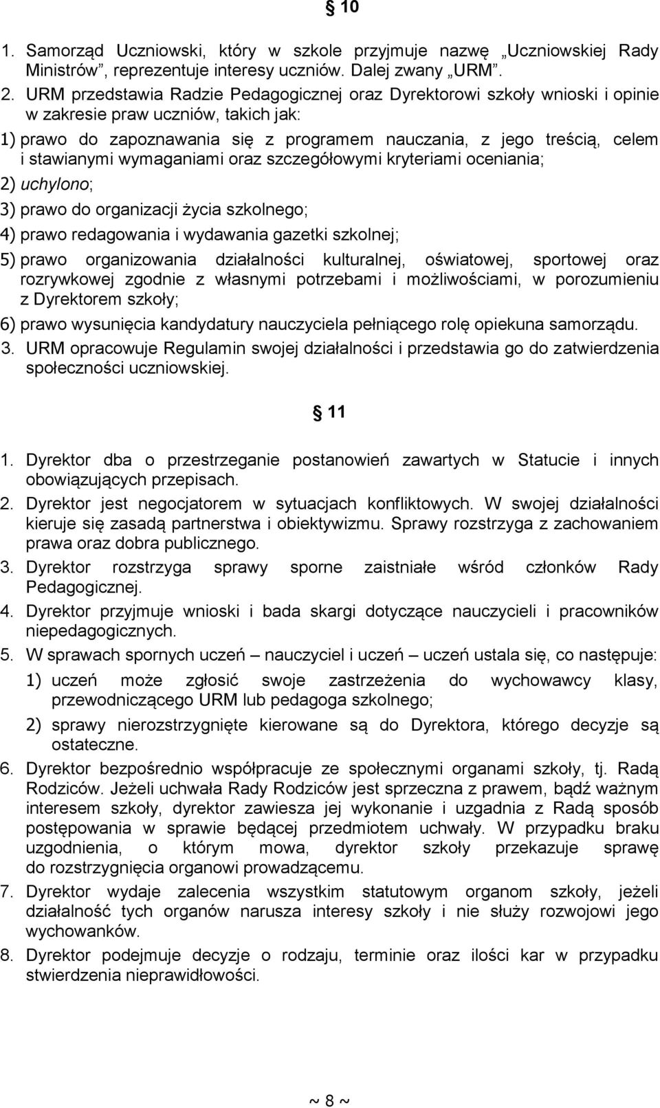 stawianymi wymaganiami oraz szczegółowymi kryteriami oceniania; 2) uchylono; 3) prawo do organizacji życia szkolnego; 4) prawo redagowania i wydawania gazetki szkolnej; 5) prawo organizowania