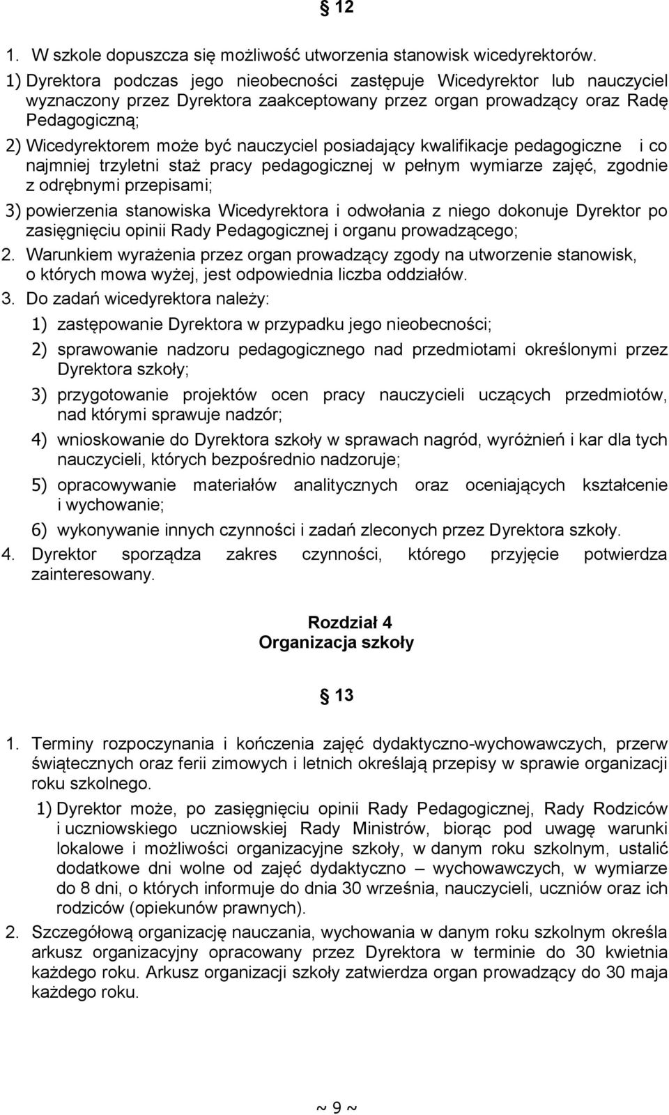 nauczyciel posiadający kwalifikacje pedagogiczne i co najmniej trzyletni staż pracy pedagogicznej w pełnym wymiarze zajęć, zgodnie z odrębnymi przepisami; 3) powierzenia stanowiska Wicedyrektora i