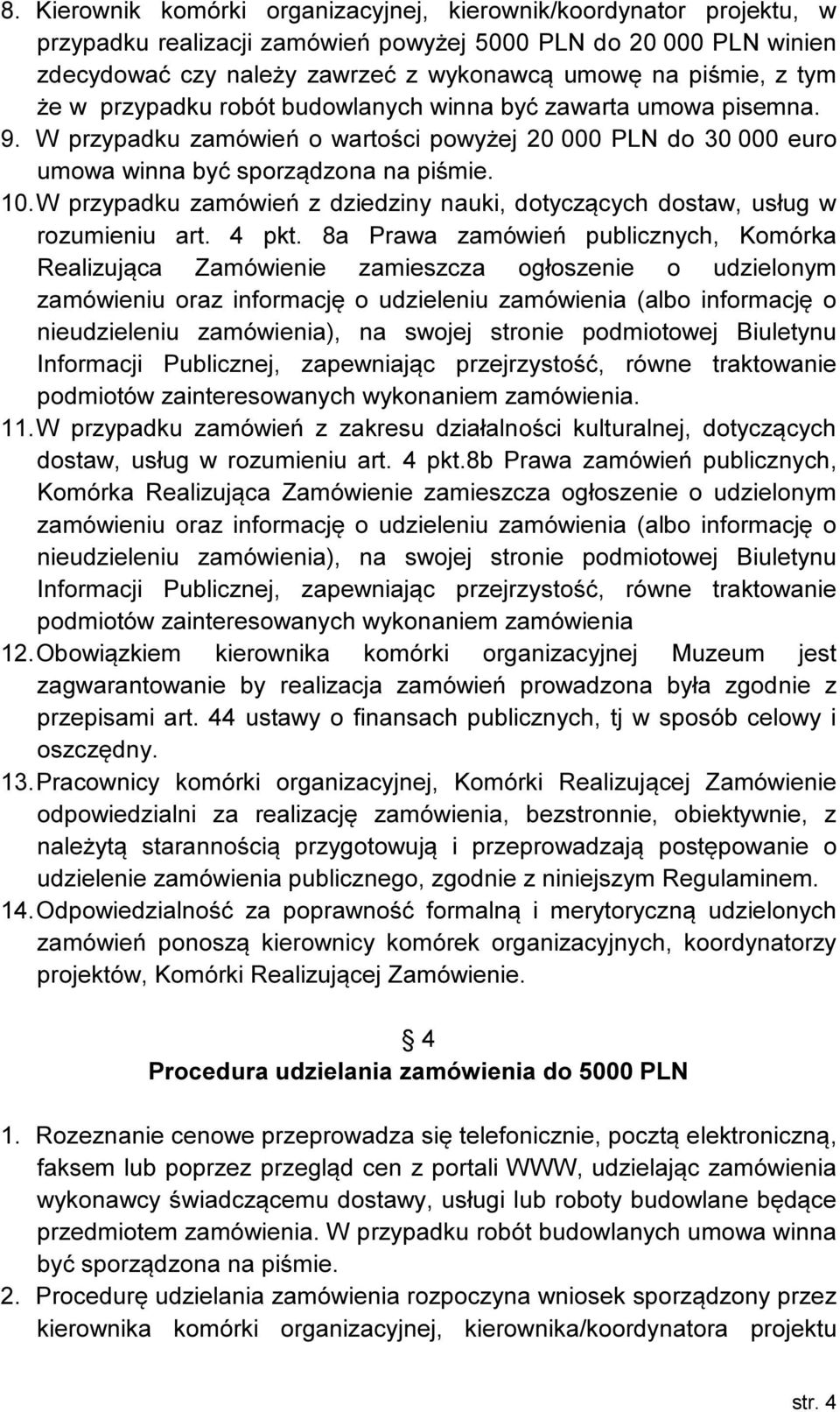 W przypadku zamówień z dziedziny nauki, dotyczących dostaw, usług w rozumieniu art. 4 pkt.