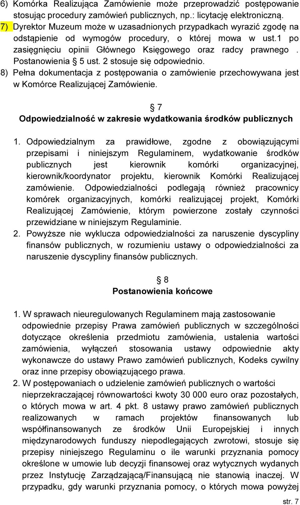 Postanowienia 5 ust. 2 stosuje się odpowiednio. 8) Pełna dokumentacja z postępowania o zamówienie przechowywana jest w Komórce Realizującej Zamówienie.