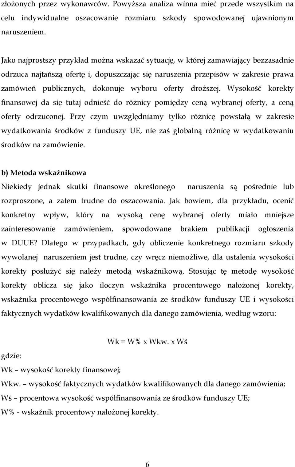 wyboru oferty droŝszej. Wysokość korekty finansowej da się tutaj odnieść do róŝnicy pomiędzy ceną wybranej oferty, a ceną oferty odrzuconej.