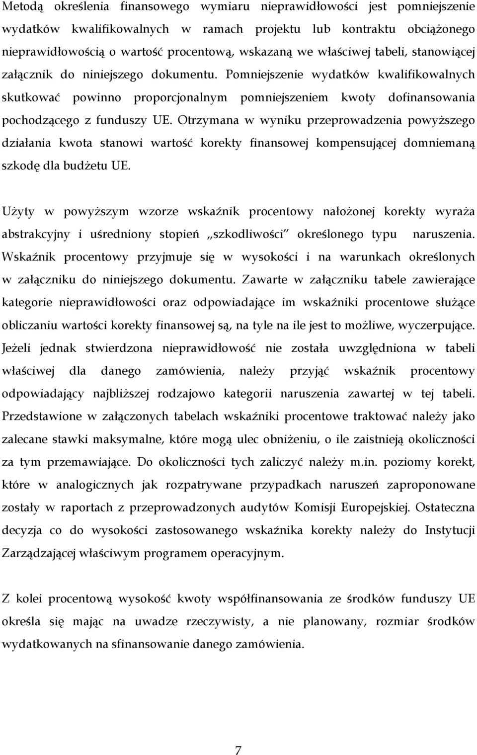 Pomniejszenie wydatków kwalifikowalnych skutkować powinno proporcjonalnym pomniejszeniem kwoty dofinansowania pochodzącego z funduszy UE.