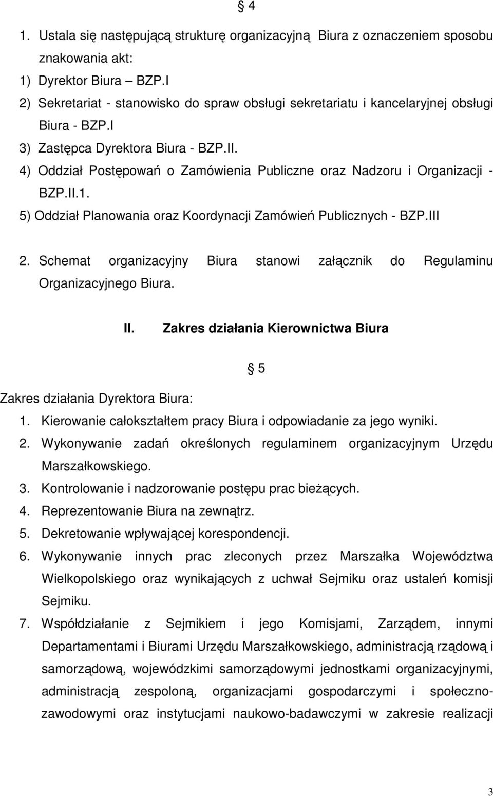 4) Oddział Postępowań o Zamówienia Publiczne oraz Nadzoru i Organizacji - BZP.II.1. 5) Oddział Planowania oraz Koordynacji Zamówień Publicznych - BZP.III 2.