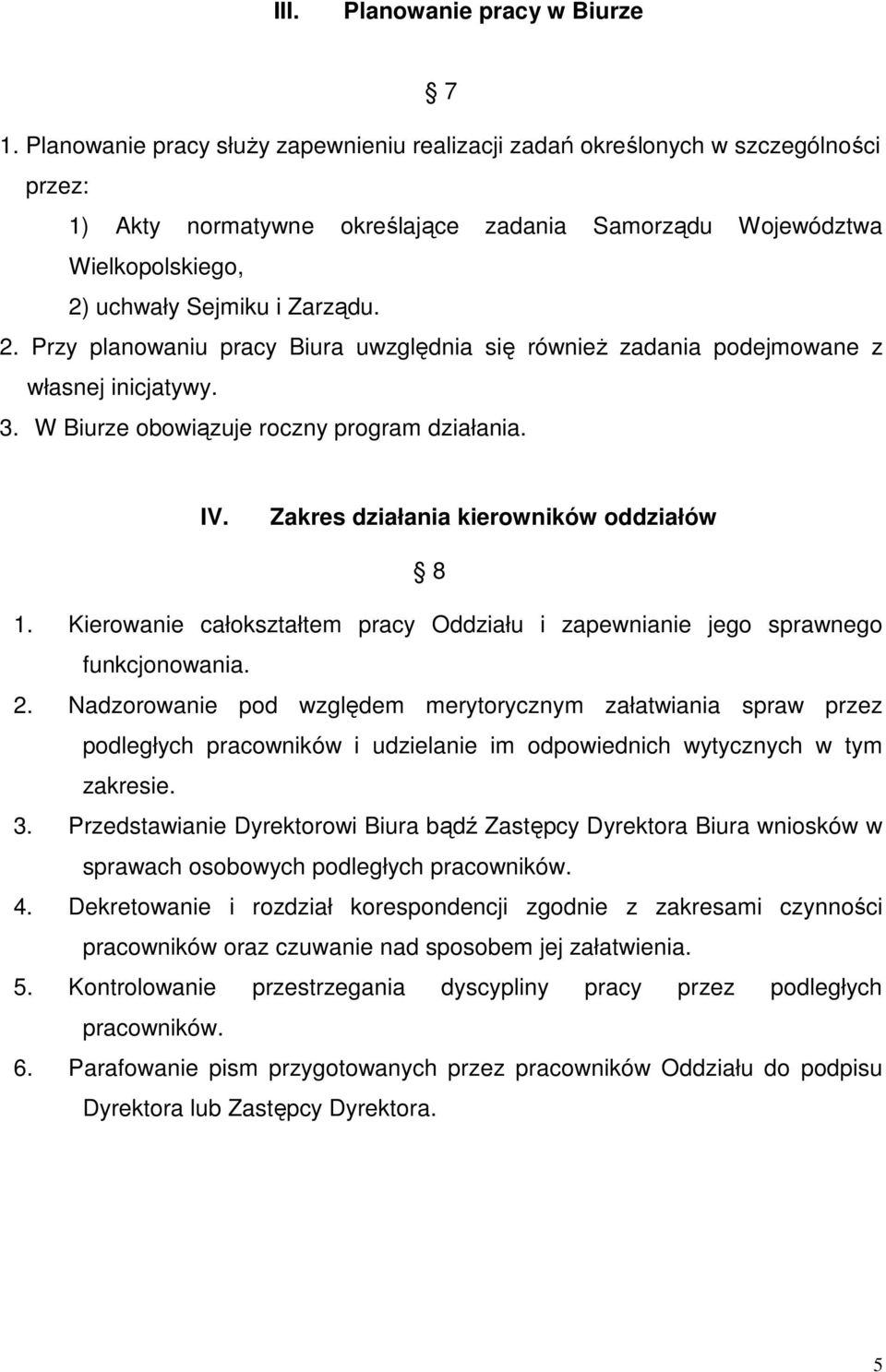 uchwały Sejmiku i Zarządu. 2. Przy planowaniu pracy Biura uwzględnia się również zadania podejmowane z własnej inicjatywy. 3. W Biurze obowiązuje roczny program działania. IV.