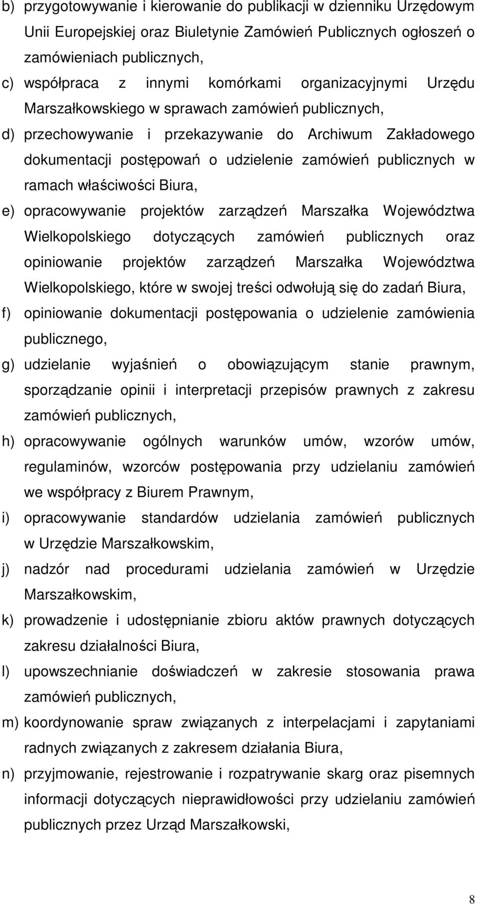 właściwości Biura, e) opracowywanie projektów zarządzeń Marszałka Województwa Wielkopolskiego dotyczących zamówień publicznych oraz opiniowanie projektów zarządzeń Marszałka Województwa