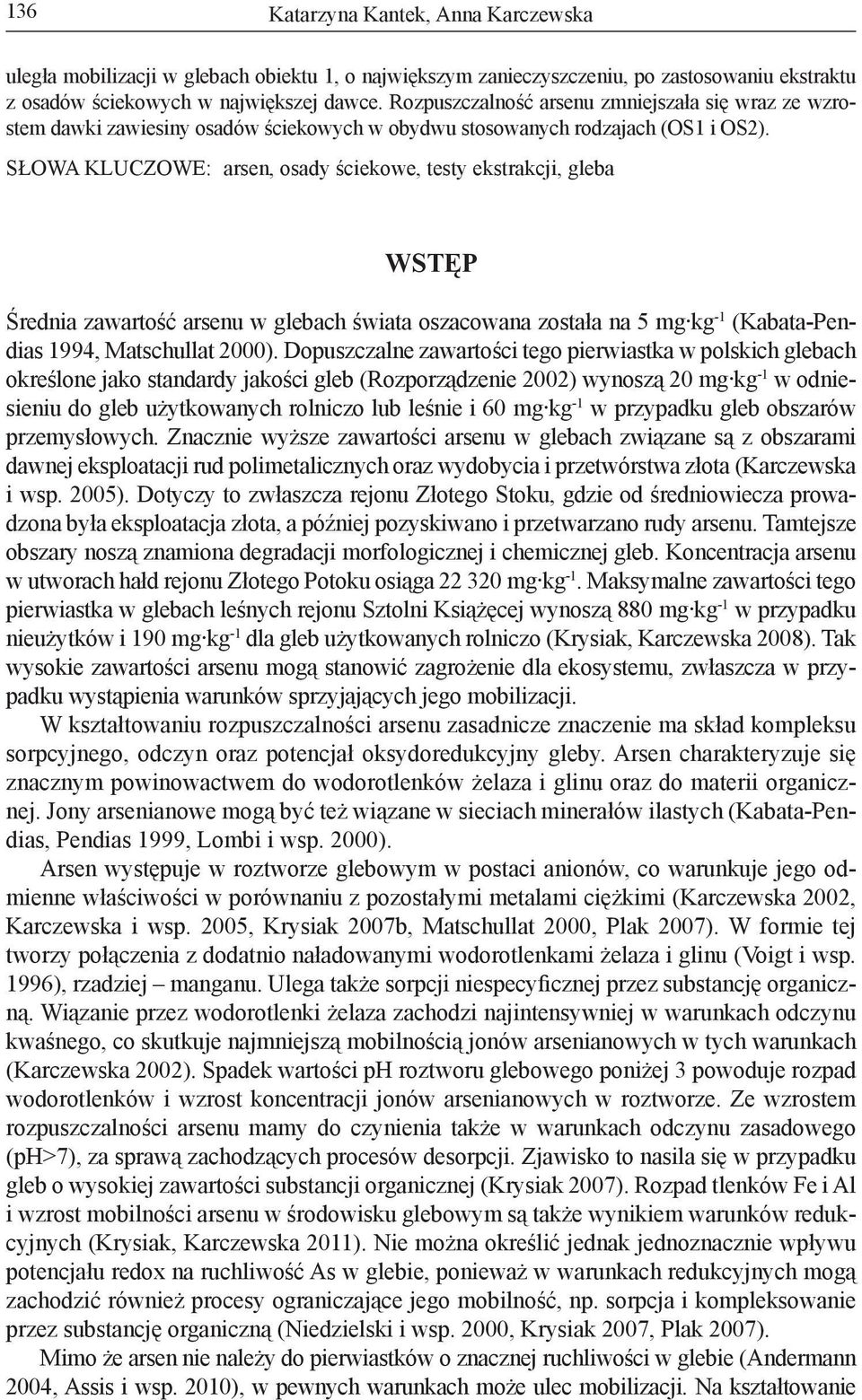 Słowa kluczowe: arsen, osady ściekowe, testy ekstrakcji, gleba WSTĘP Średnia zawartość arsenu w glebach świata oszacowana została na 5 mg kg -1 (Kabata-Pendias 1994, Matschullat 2000).