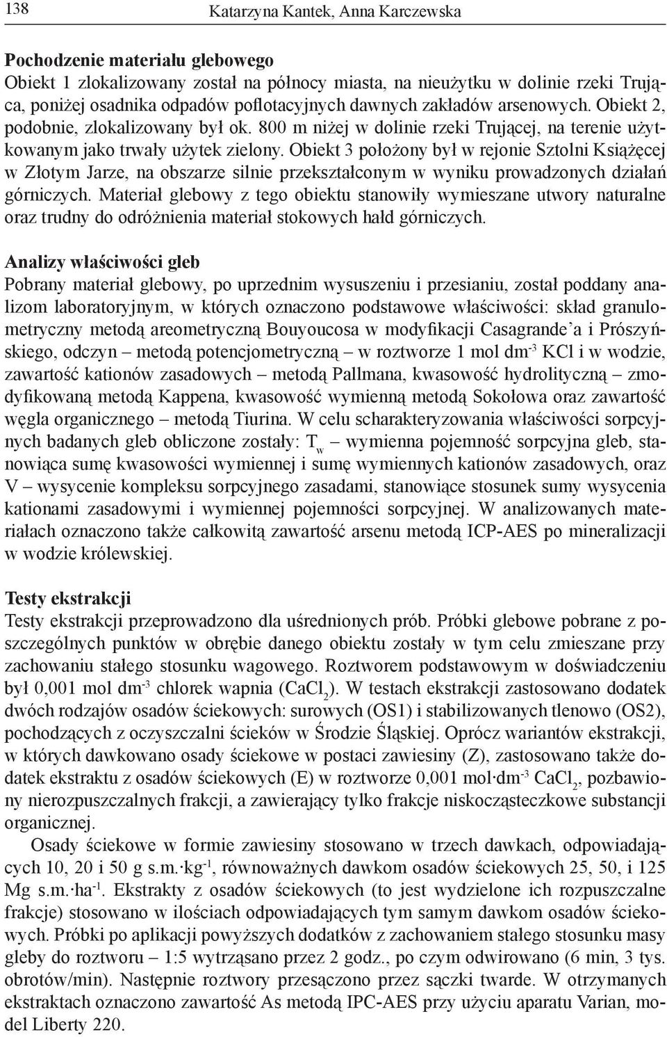 Obiekt 3 położony był w rejonie Sztolni Książęcej w Złotym Jarze, na obszarze silnie przekształconym w wyniku prowadzonych działań górniczych.