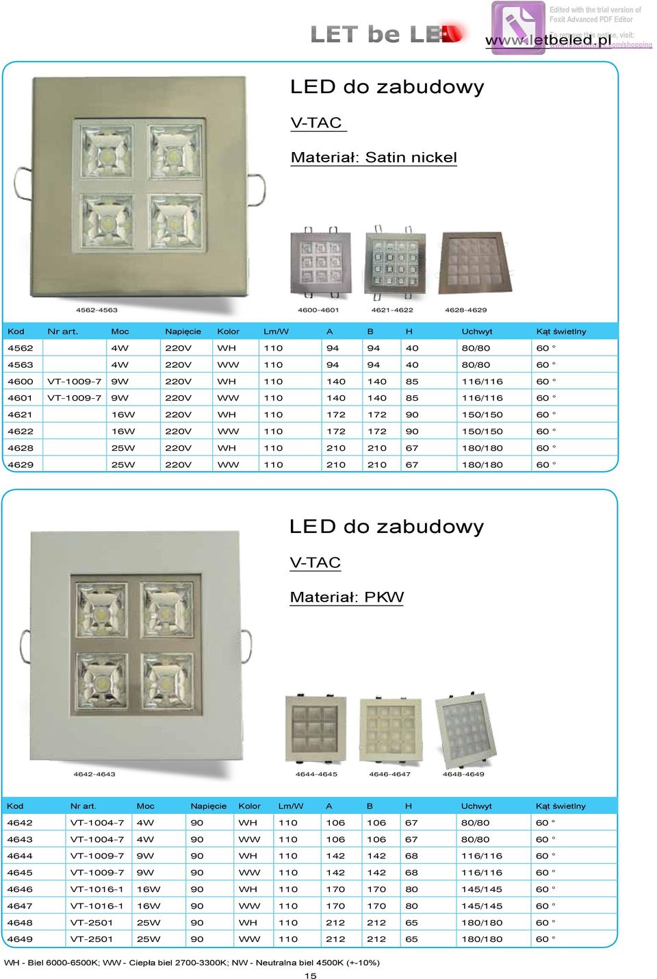 220V WW 110 140 140 85 116/116 60 4621 16W 220V WH 110 172 172 90 150/150 60 4622 16W 220V WW 110 172 172 90 150/150 60 4628 25W 220V WH 110 210 210 67 180/180 60 4629 25W 220V WW 110 210 210 67