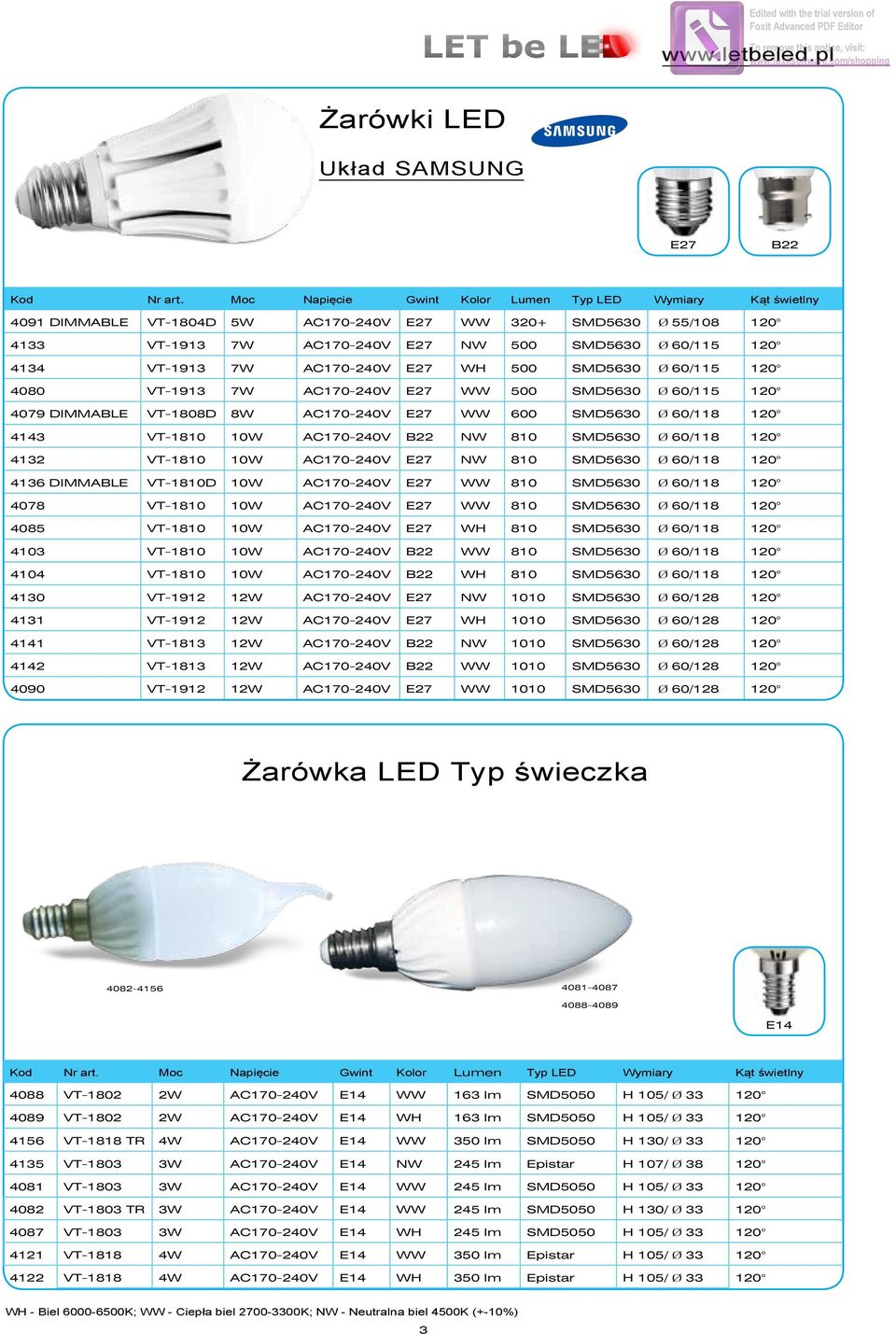 VT-1913 7W AC170-240V E27 WH 500 SMD5630 Ø 60/115 120 4080 VT-1913 7W AC170-240V E27 WW 500 SMD5630 Ø 60/115 120 4079 DIMMABLE VT-1808D 8W AC170-240V E27 WW 600 SMD5630 Ø 60/118 120 4143 VT-1810 10W