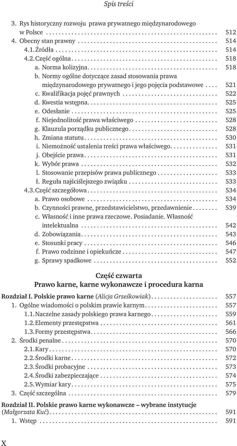 Niejednolitość prawa właściwego... 528 g. Klauzula porządku publicznego... 528 h. Zmiana statutu... 530 i. Niemożność ustalenia treści prawa właściwego... 531 j. Obejście prawa... 531 k. Wybór prawa.