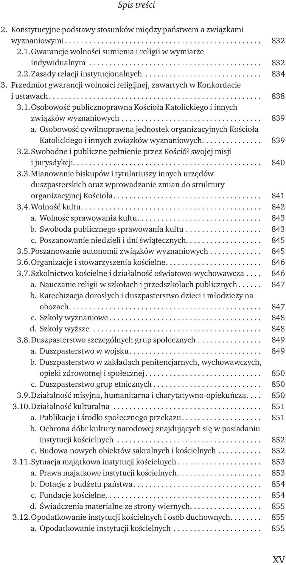 Osobowość cywilnoprawna jednostek organizacyjnych Kościoła Katolickiego i innych związków wyznaniowych... 839 3.2. Swobodne i publiczne pełnienie przez Kościół swojej misji i jurysdykcji............................................... 840 3.