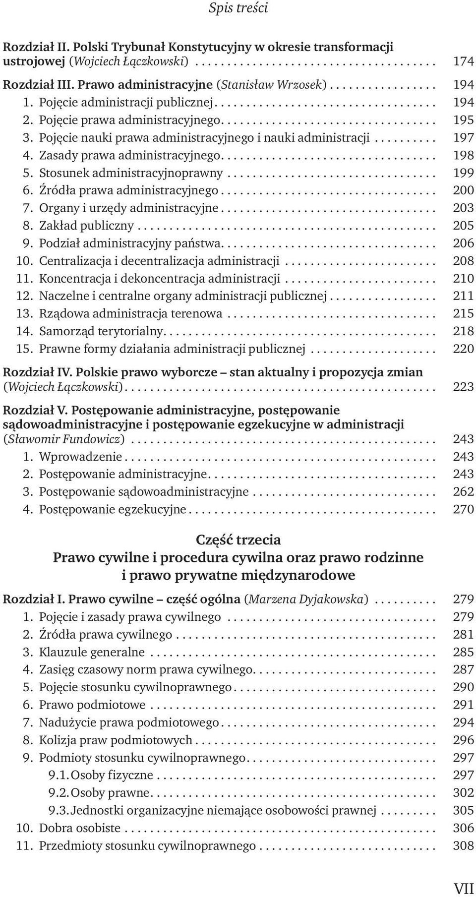 Stosunek administracyjnoprawny... 199 6. Źródła prawa administracyjnego... 200 7. Organy i urzędy administracyjne... 203 8. Zakład publiczny... 205 9. Podział administracyjny państwa.................................. 206 10.