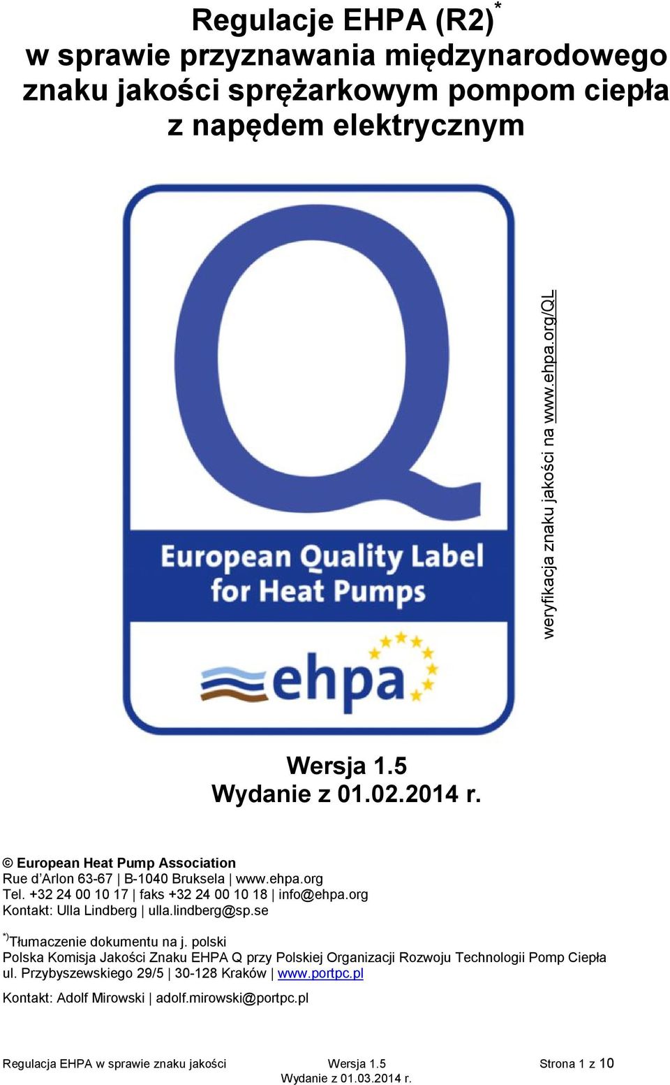 +32 24 00 10 17 faks +32 24 00 10 18 info@ehpa.org Kontakt: Ulla Lindberg ulla.lindberg@sp.se *) Tłumaczenie dokumentu na j.