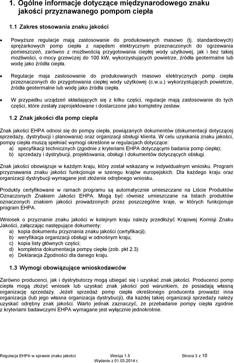 mocy grzewczej do 100 kw, wykorzystujących powietrze, źródła geotermalne lub wodę jako źródła ciepła.