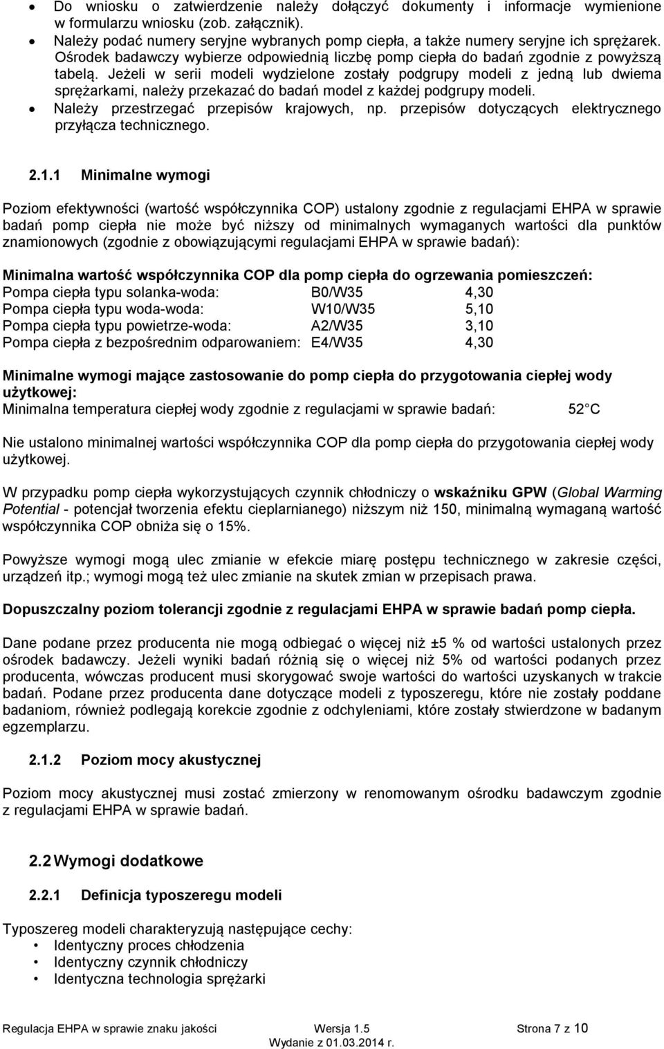 Jeżeli w serii modeli wydzielone zostały podgrupy modeli z jedną lub dwiema sprężarkami, należy przekazać do badań model z każdej podgrupy modeli. Należy przestrzegać przepisów krajowych, np.