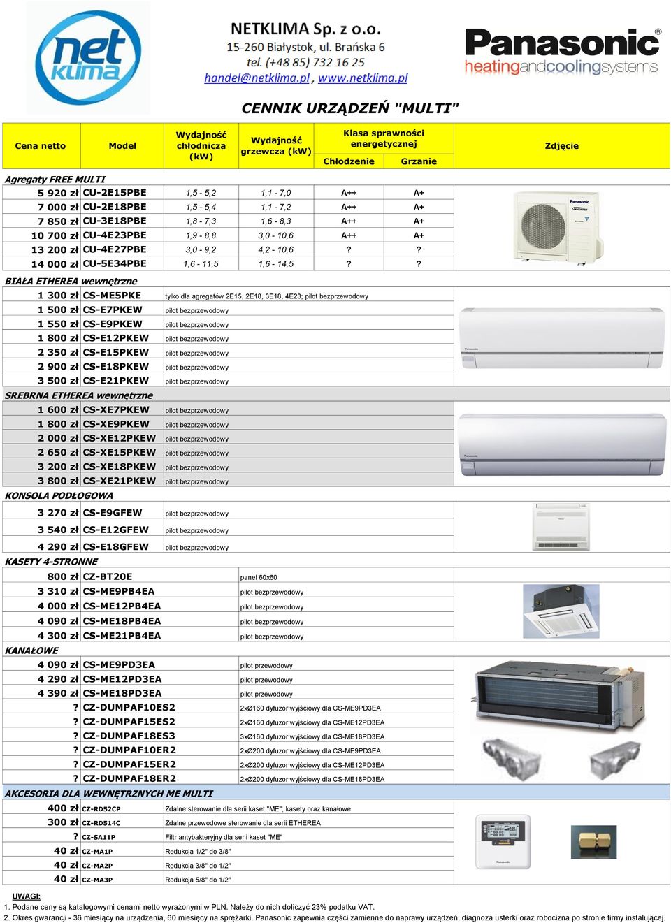 ? BIAŁA ETHEREA wewnętrzne 1 300 zł CS-ME5PKE 1 500 zł CS-E7PKEW 1 550 zł CS-E9PKEW 1 800 zł CS-E12PKEW 2 350 zł CS-E15PKEW 2 900 zł CS-E18PKEW 3 500 zł CS-E21PKEW SREBRNA ETHEREA wewnętrzne 1 600 zł