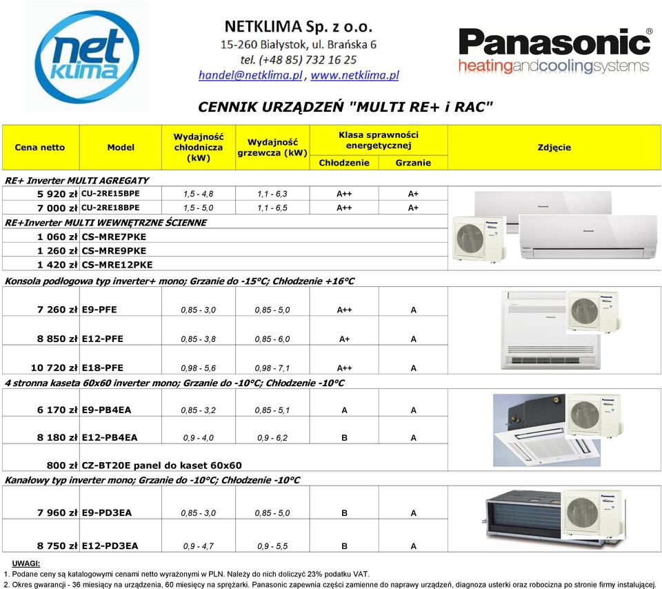 zł E9-PFE 0,85-3,0 0,85-5,0 A++ A 8 850 zł E12-PFE 0,85-3,8 0,85-6,0 A+ A 10 720 zł E18-PFE 0,98-5,6 0,98-7,1 A++ A 4 stronna kaseta 60x60 inverter mono; Grzanie do -10 C; Chłodzenie -10 C 6 170 zł