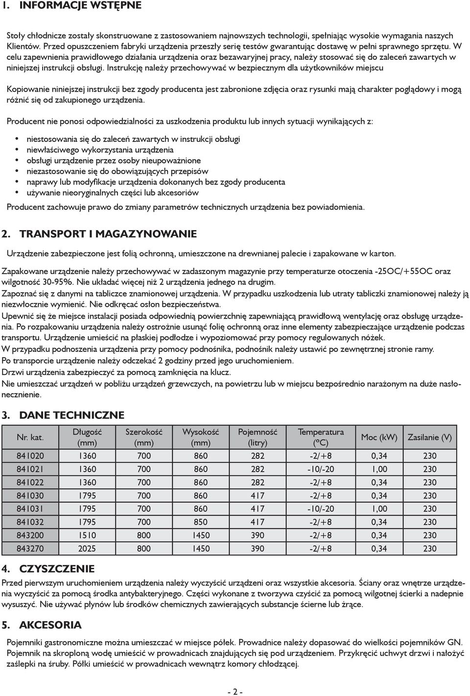 W celu zapewnienia prawidłowego działania urządzenia oraz bezawaryjnej pracy, należy stosować się do zaleceń zawartych w niniejszej instrukcji obsługi.