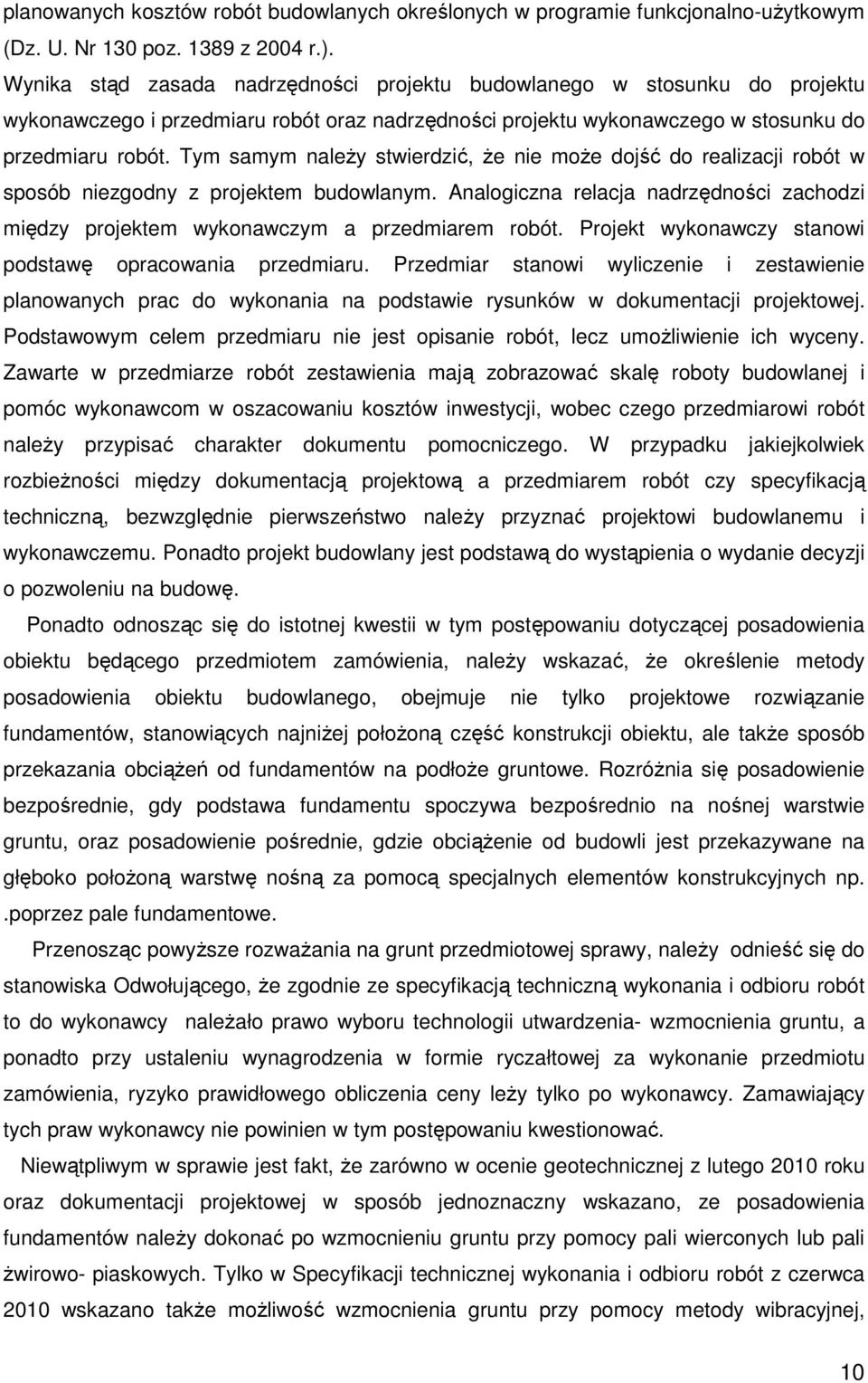 Tym samym należy stwierdzić, że nie może dojść do realizacji robót w sposób niezgodny z projektem budowlanym.