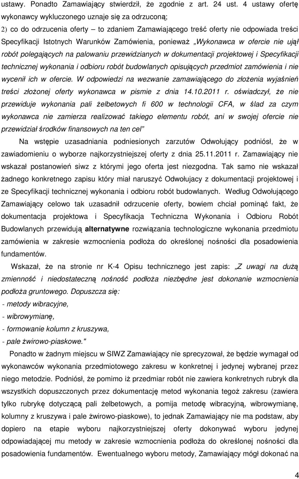 ponieważ Wykonawca w ofercie nie ujął robót polegających na palowaniu przewidzianych w dokumentacji projektowej i Specyfikacji technicznej wykonania i odbioru robót budowlanych opisujących przedmiot