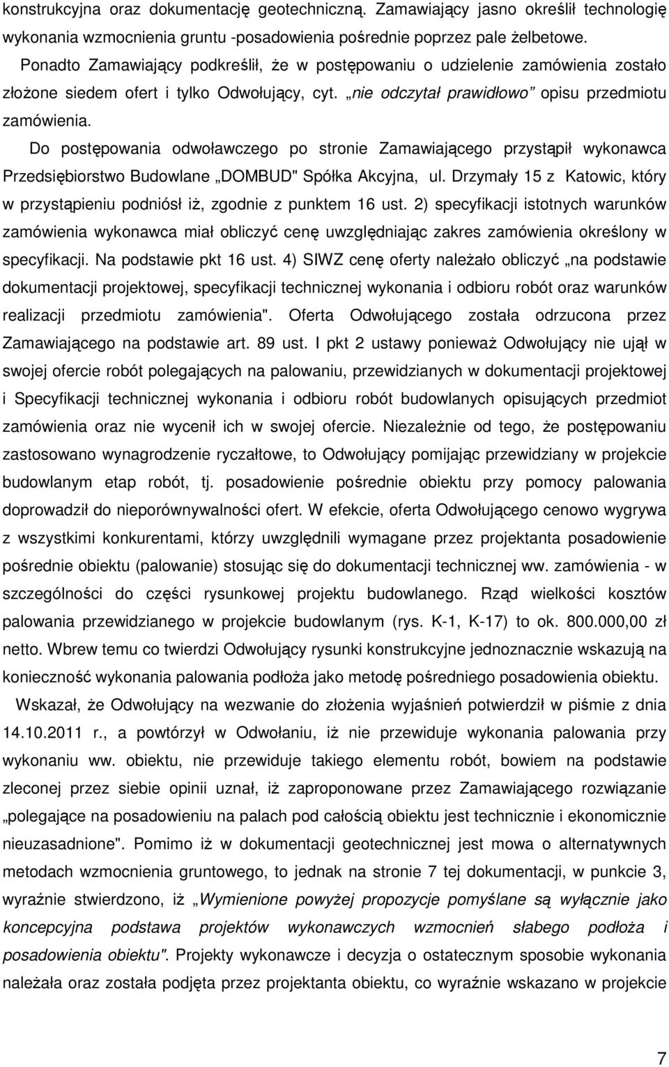 Do postępowania odwoławczego po stronie Zamawiającego przystąpił wykonawca Przedsiębiorstwo Budowlane DOMBUD" Spółka Akcyjna, ul.