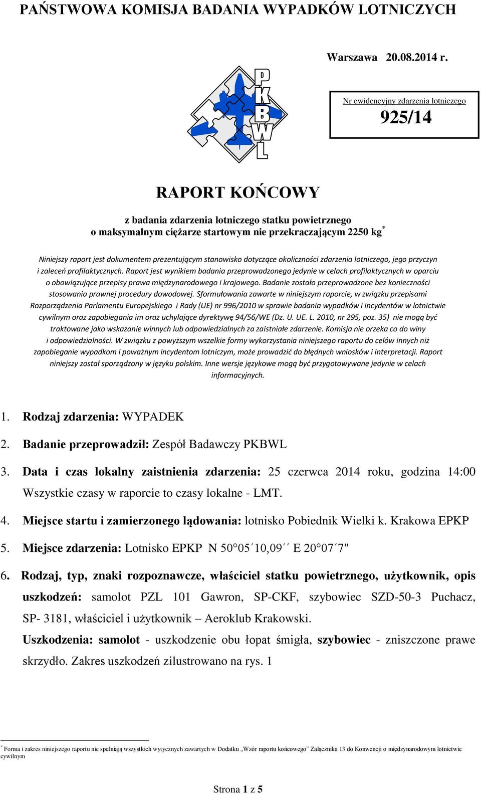 dokumentem prezentującym stanowisko dotyczące okoliczności zdarzenia lotniczego, jego przyczyn i zaleceń profilaktycznych.