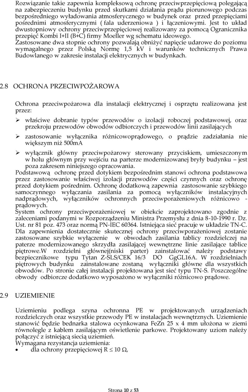 Jest to układ dwustopniowy ochrony przeciwprzepięciowej realizowany za pomocą Ogranicznika przepięć Kombi I+II (B+C) firmy Moeller wg schematu ideowego.