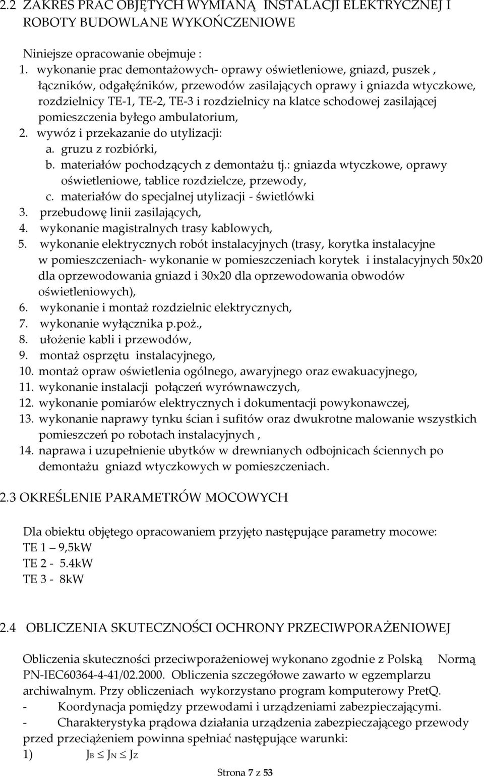 schodowej zasilającej pomieszczenia byłego ambulatorium, 2. wywóz i przekazanie do utylizacji: a. gruzu z rozbiórki, b. materiałów pochodzących z demontażu tj.