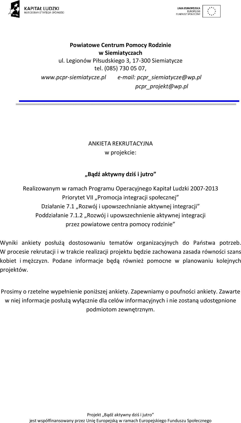 1 Rozwój i upowszechnianie aktywnej integracji Poddziałanie 7.1.2 Rozwój i upowszechnienie aktywnej integracji przez powiatowe centra pomocy rodzinie Wyniki ankiety posłużą dostosowaniu tematów organizacyjnych do Państwa potrzeb.