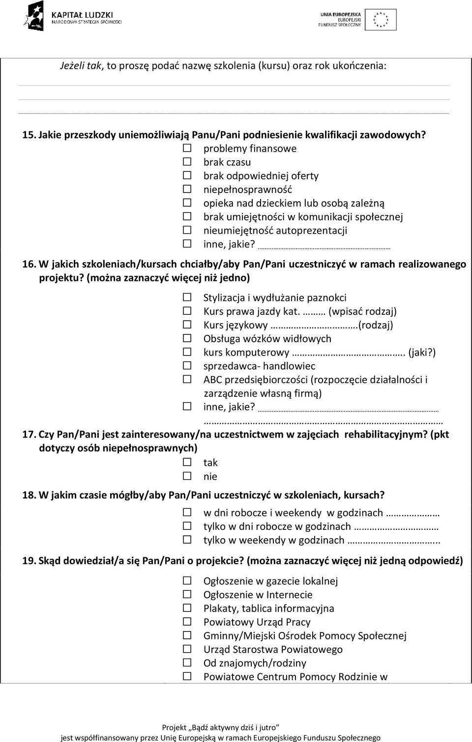 W jakich szkoleniach/kursach chciałby/aby Pan/Pani uczestniczyć w ramach realizowanego projektu? (można zaznaczyć więcej niż jedno) Stylizacja i wydłużanie paznokci Kurs prawa jazdy kat.