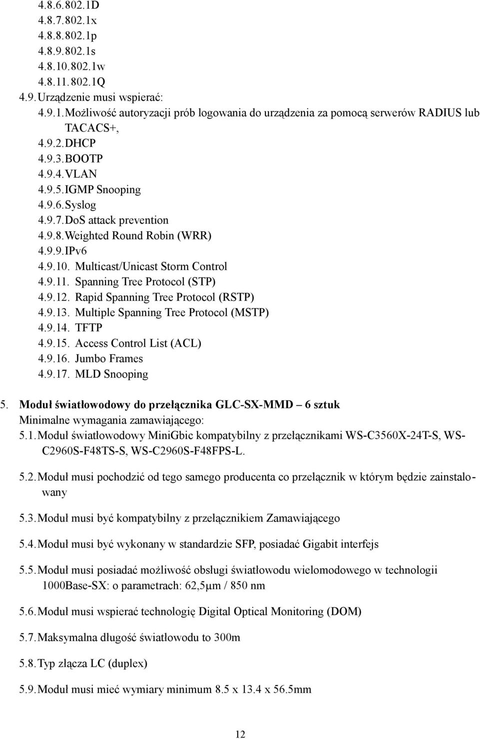 Spanning Tree Protocol (STP) 4.9.12. Rapid Spanning Tree Protocol (RSTP) 4.9.13. Multiple Spanning Tree Protocol (MSTP) 4.9.14. TFTP 4.9.15. Access Control List (ACL) 4.9.16. Jumbo Frames 4.9.17.