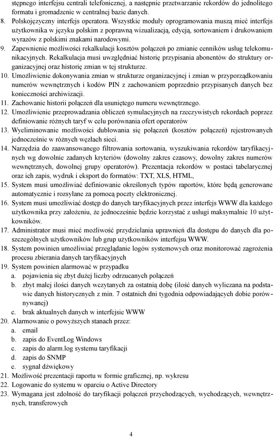 Zapewnienie możliwości rekalkulacji kosztów połączeń po zmianie cenników usług telekomunikacyjnych.