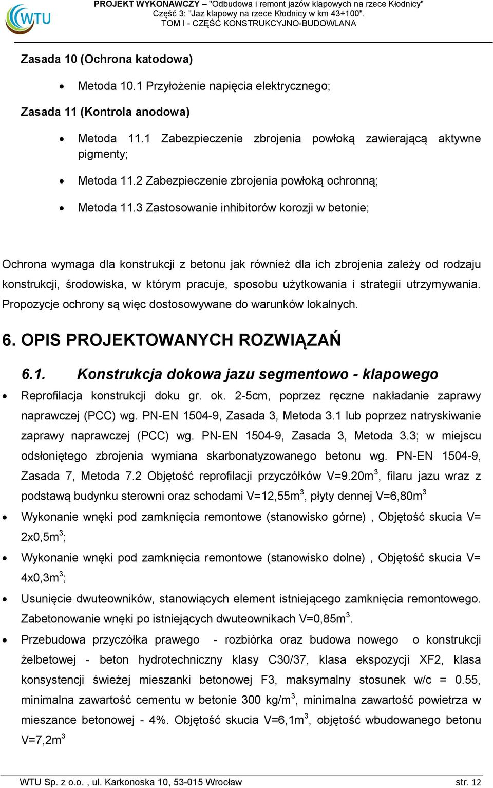 3 Zastosowanie inhibitorów korozji w betonie; Ochrona wymaga dla konstrukcji z betonu jak również dla ich zbrojenia zależy od rodzaju konstrukcji, środowiska, w którym pracuje, sposobu użytkowania i