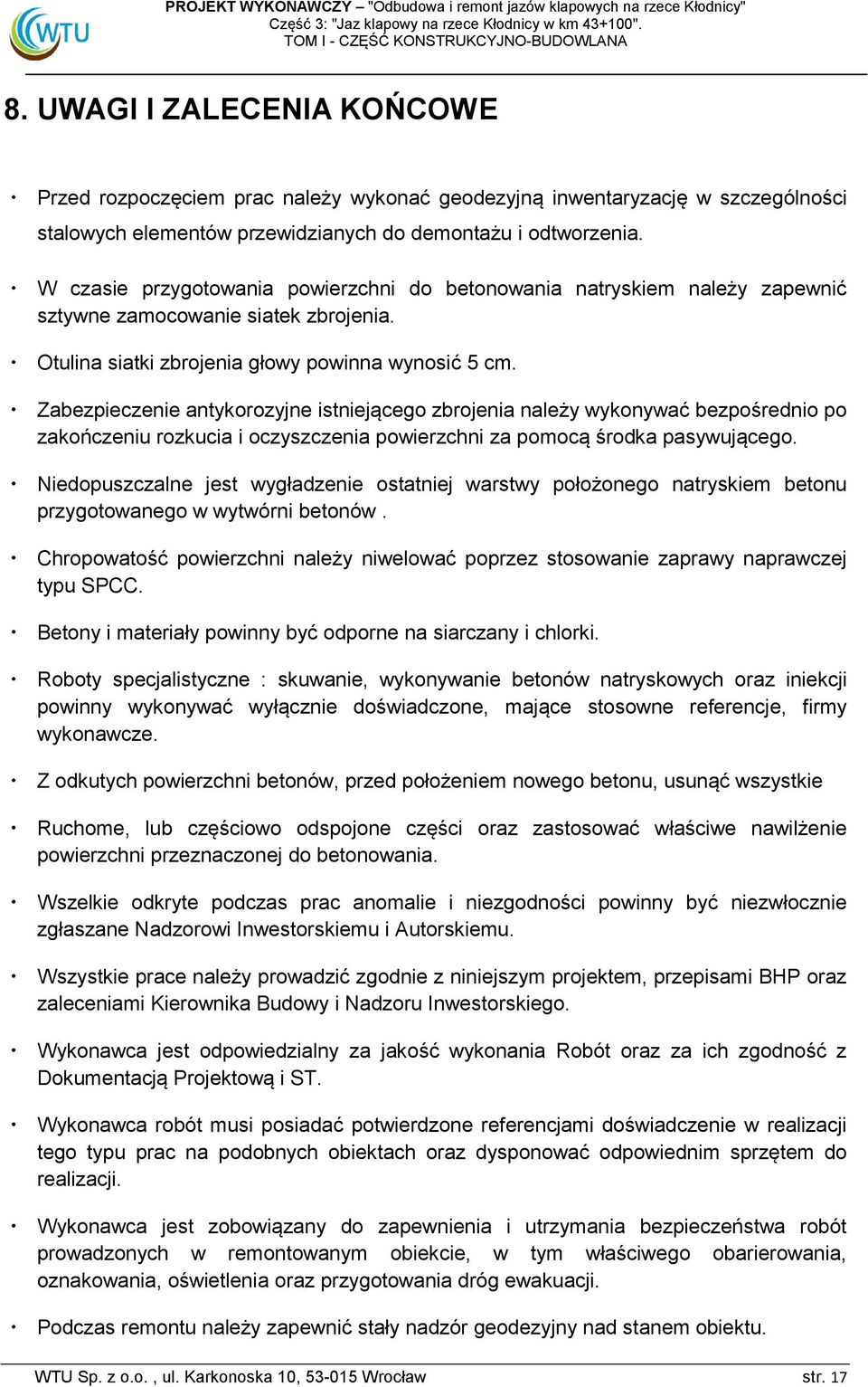 Zabezpieczenie antykorozyjne istniejącego zbrojenia należy wykonywać bezpośrednio po zakończeniu rozkucia i oczyszczenia powierzchni za pomocą środka pasywującego.