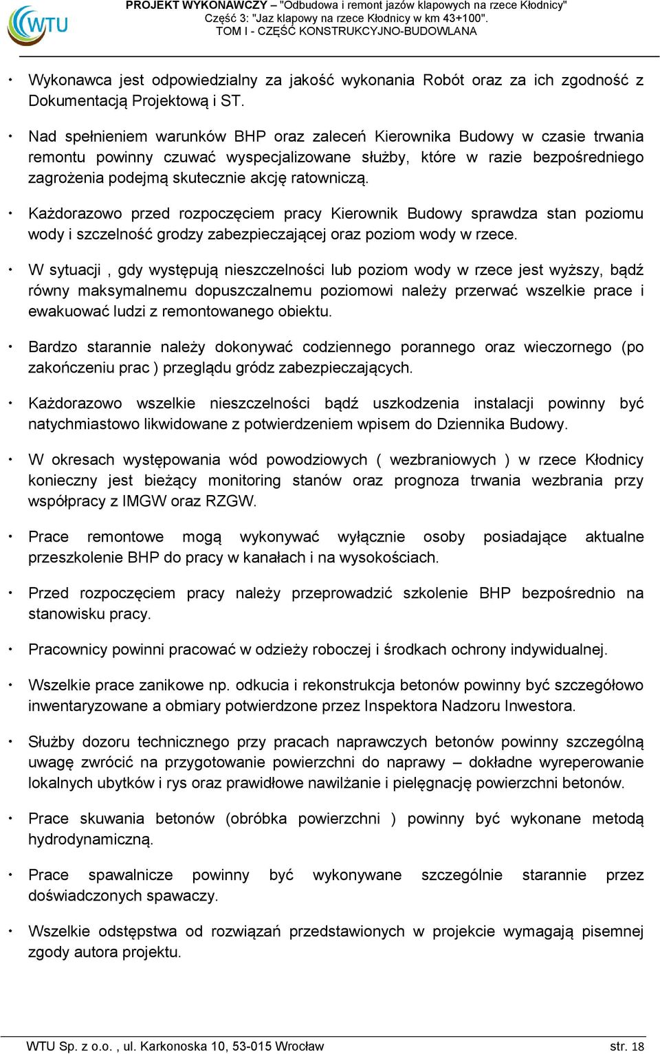 ratowniczą. Każdorazowo przed rozpoczęciem pracy Kierownik Budowy sprawdza stan poziomu wody i szczelność grodzy zabezpieczającej oraz poziom wody w rzece.