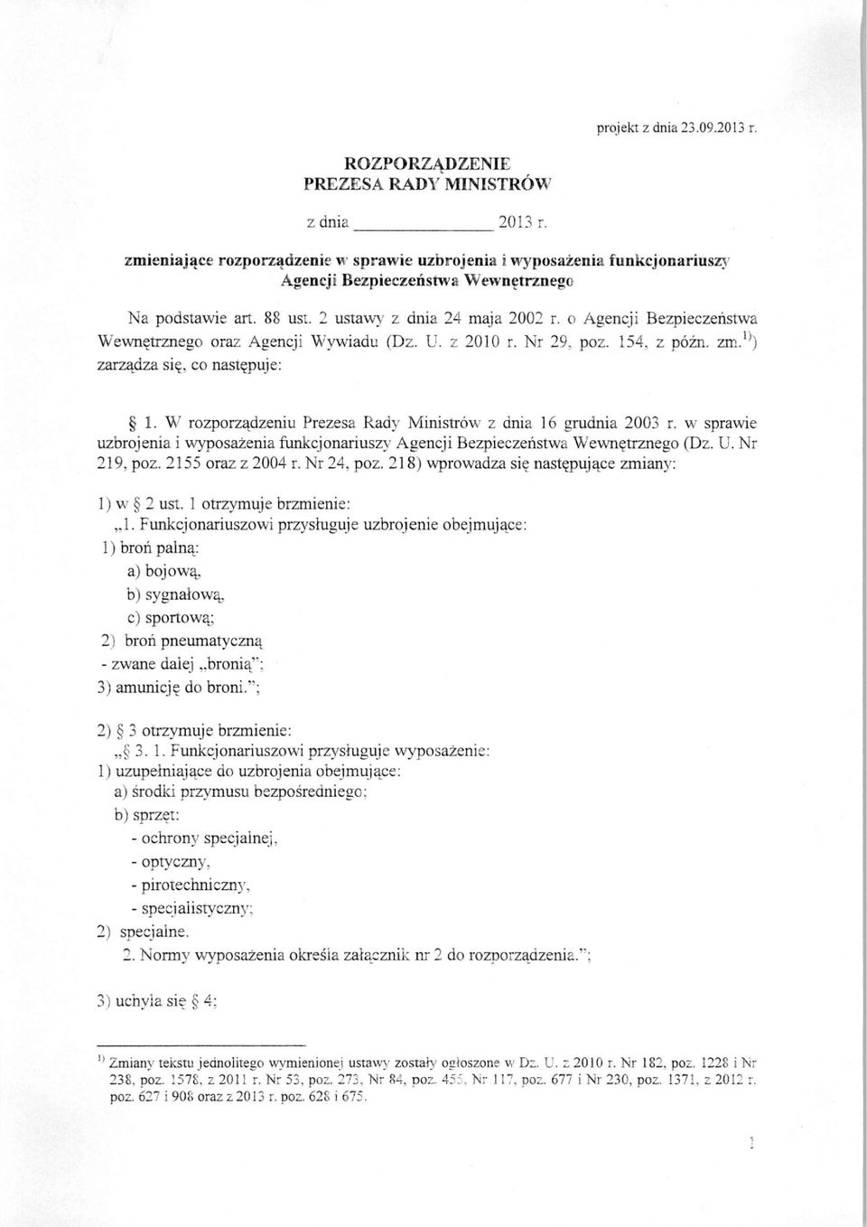 o Agencji Bezpieczeństwa Wewnętrznego oraz Agencji Wywiadu (Dz. U. z 2010 r. Nr 29, poz. 154, z późn. zm. ) zarządza się, co następuje: 1.