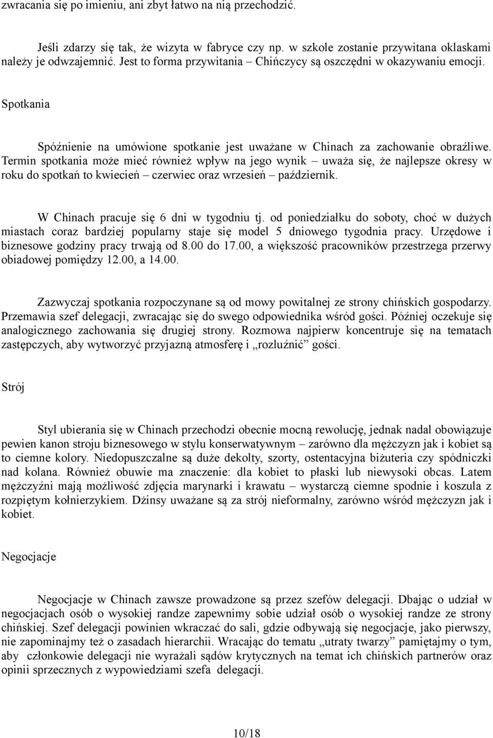 Termin spotkania może mieć również wpływ na jego wynik uważa się, że najlepsze okresy w roku do spotkań to kwiecień czerwiec oraz wrzesień październik. W Chinach pracuje się 6 dni w tygodniu tj.