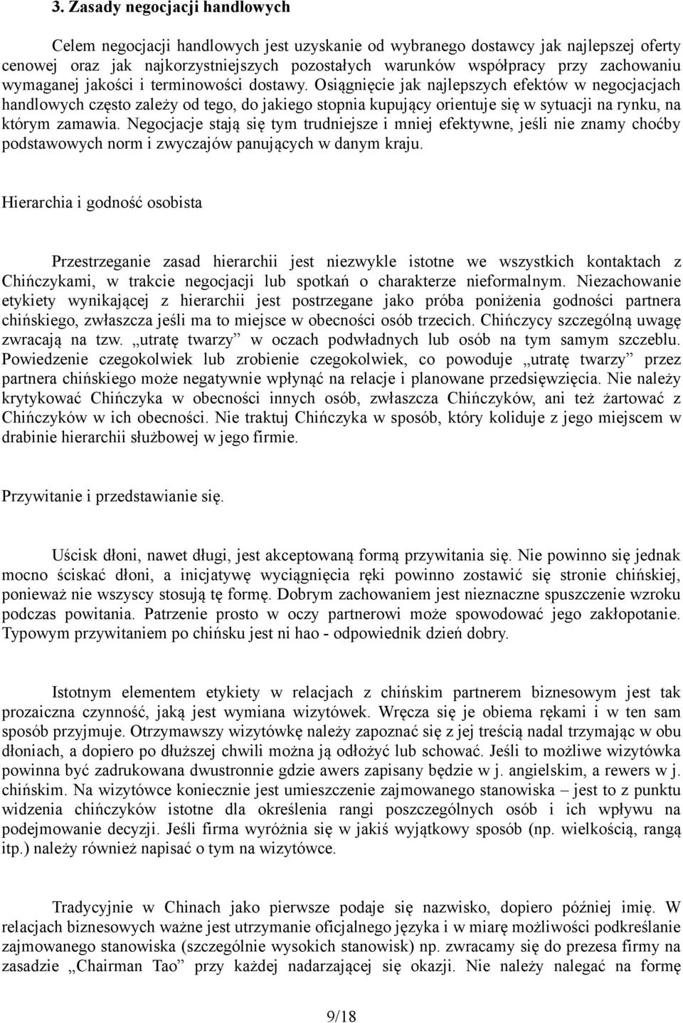 Osiągnięcie jak najlepszych efektów w negocjacjach handlowych często zależy od tego, do jakiego stopnia kupujący orientuje się w sytuacji na rynku, na którym zamawia.