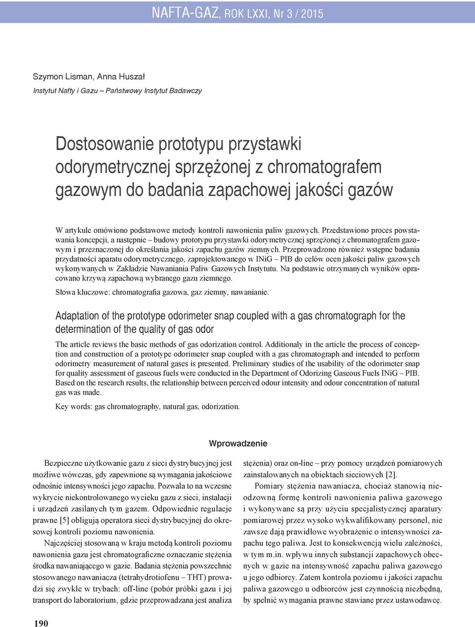 Przedstawiono proces powstawania koncepcji, a następnie budowy prototypu przystawki odorymetrycznej sprzężonej z chromatografem gazowym i przeznaczonej do określania jakości zapachu gazów ziemnych.