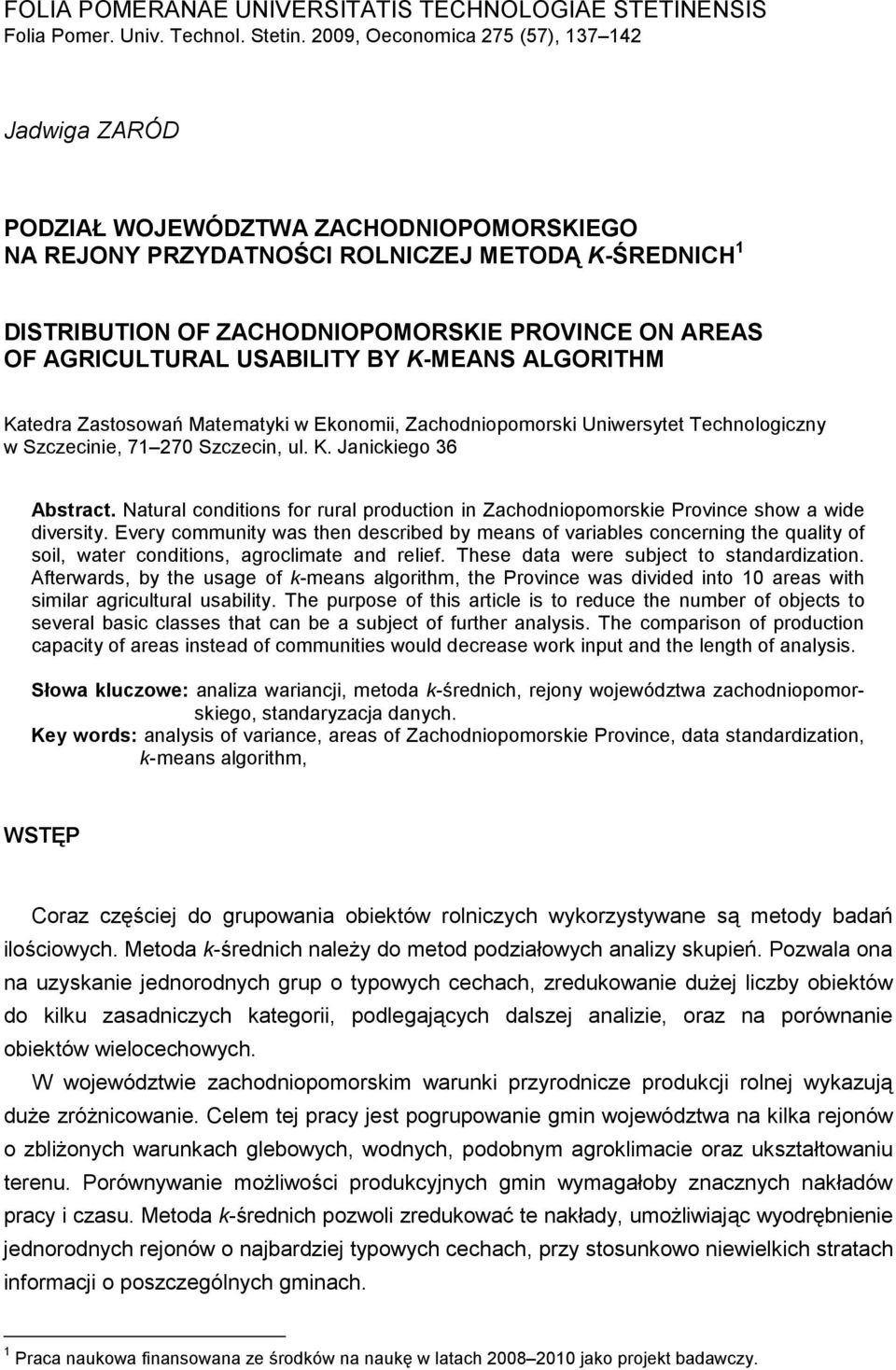 AGRICULTURAL USABILITY BY K-MEANS ALGORITHM Katedra Zastosowań Matematyki w Ekonomii, Zachodniopomorski Uniwersytet Technologiczny w Szczecinie, 7 70 Szczecin, ul. K. Janickiego 36 Abstract.