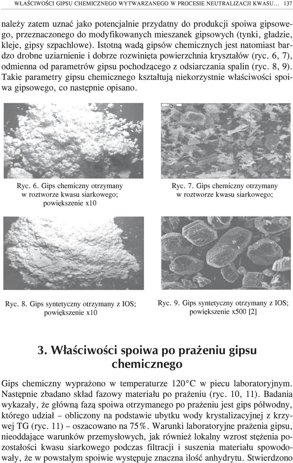 Istotn¹ wad¹ gipsów chemicznych jest natomiast bardzo drobne uziarnienie i dobrze rozwiniêta powierzchnia kryszta³ów (ryc. 6, 7), odmienna od parametrów gipsu pochodz¹cego z odsiarczania spalin (ryc.