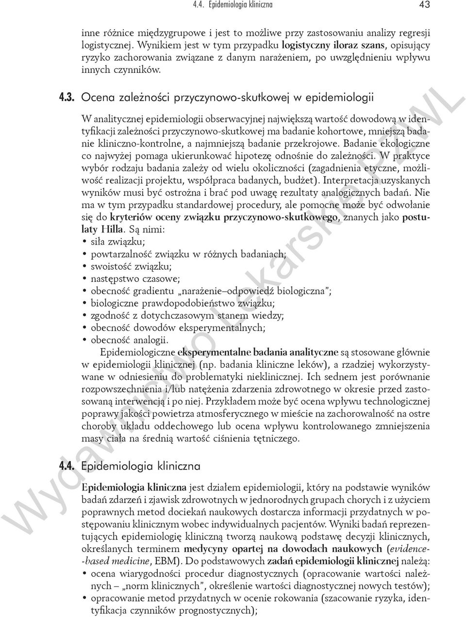 Ocena zależności przyczynowo-skutkowej w epidemiologii W analitycznej epidemiologii obserwacyjnej największą wartość dowodową w identyfikacji zależności przyczynowo-skutkowej ma badanie kohortowe,