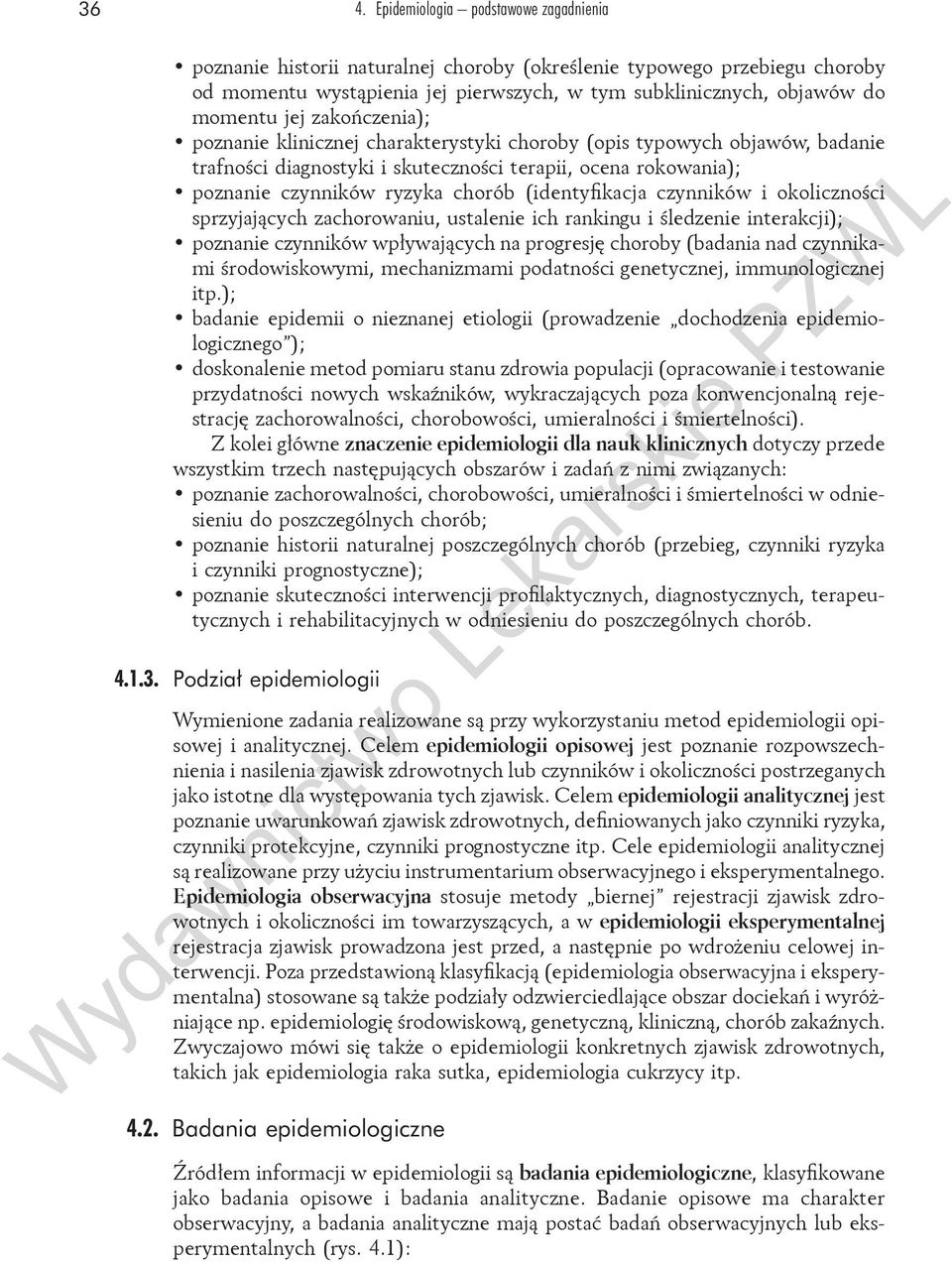 (identyfikacja czynników i okoliczności sprzyjających zachorowaniu, ustalenie ich rankingu i śledzenie interakcji); poznanie czynników wpływających na progresję choroby (badania nad czynnikami